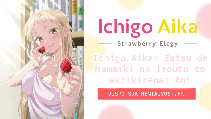 Ichigo Aika: Zatsu de Namaiki na Imouto to Warikirenai Ani